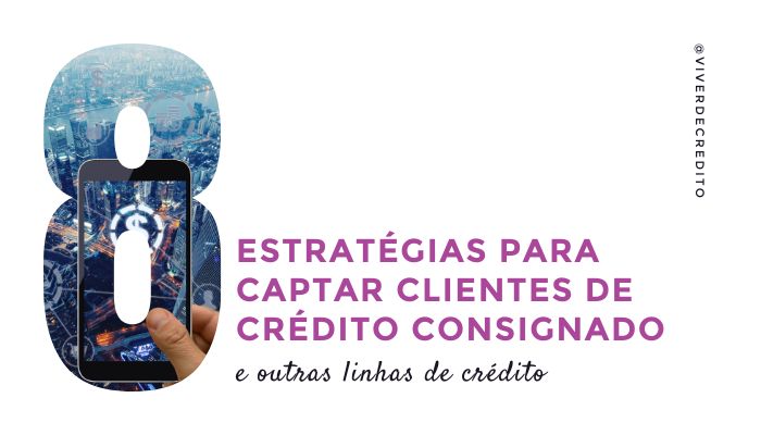Estratégias para captar clientes de crédito consignado @viverdecredito.com.br/blog-de-credito e outras linhas de crédito