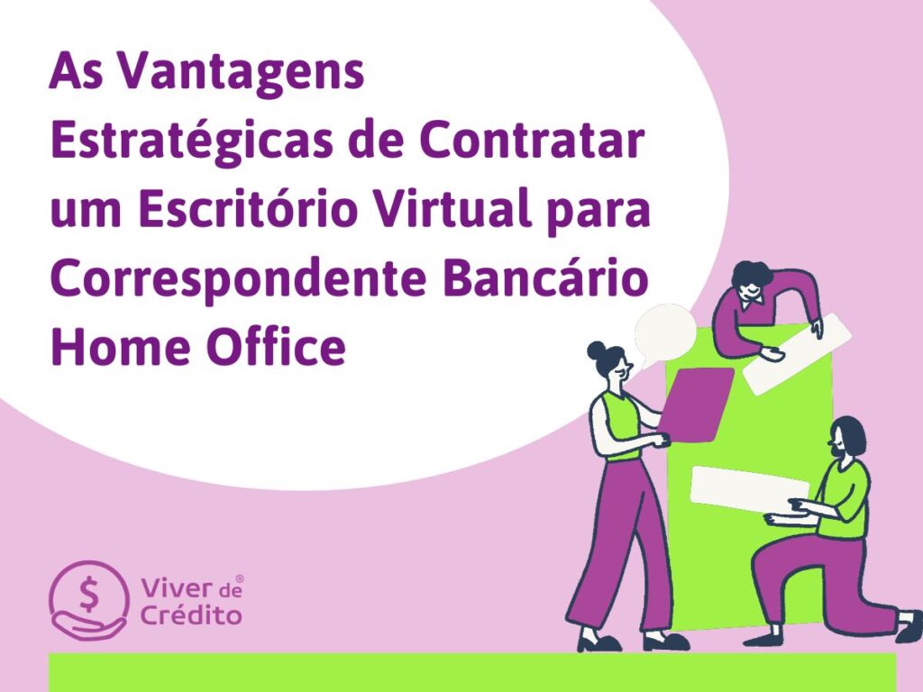 As Vantagens Estrategicas de Contratar um Escritorio Virtual para Correspondente Bancario Home Office